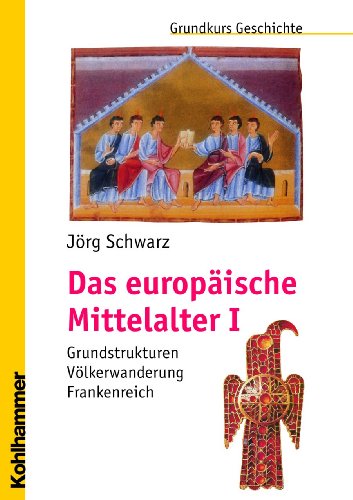  - Das europäische Mittelalter I: Grundstrukturen - Völkerwanderung - Frankenreich (Grundkurs Geschichte)