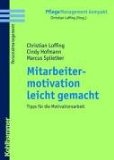  - Mitarbeitermotivation ist lernbar: Mitarbeiter in Gesundheitseinrichtungen motivieren, führen, coachen