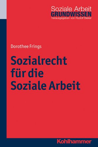  - Sozialrecht für die Soziale Arbeit; Grundwissen Soziale Arbeit Bd. 4