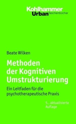  - Methoden der Kognitiven Umstrukturierung: Ein Leitfaden für die psychotherapeutische Praxis