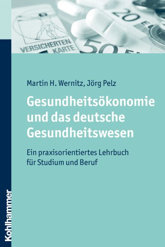  - Gesundheitsökonomie und das deutsche Gesundheitswesen  - Ein praxisorientiertes Lehrbuch für Studium und Beruf