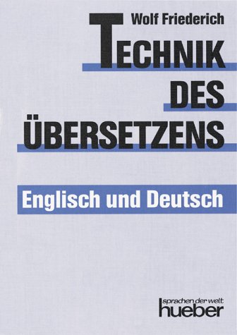  - Technik des Übersetzens: Eine systematische Anleitung für das Übersetzen ins Englische und ins Deutsche für Unterricht und Selbststudium. Englisch / Deutsch