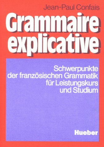  - Grammaire explicative. Schwerpunkte der französischen Grammatik für Leistungskurs und Studium: Grammaire explicative, Lehrbuch