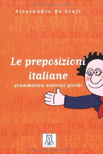  - Le preposizioni italiane: grammatica - esercizi - giochi