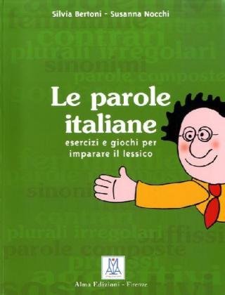  - Le parole italiane: Esercizi e giochi per imparare il lessico