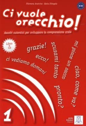  - Ci vuole orecchio!: Ascolti autentici per sviluppare la comprensione orale / Buch mit Audio-CD - Band 1