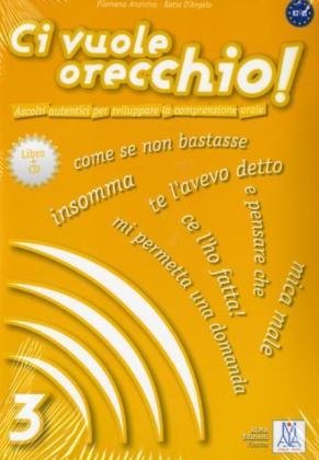  - Ci vuole orecchio!: Ascolti autentici per sviluppare la comprensione orale / Buch mit Audio-CD - Band 3