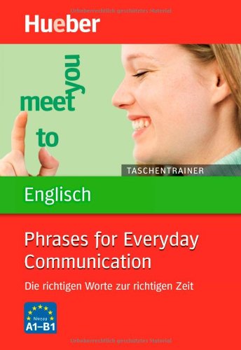  - Taschentrainer Englisch -  Phrases for Everyday Communication: Die richtigen Worte zur richtigen Zeit