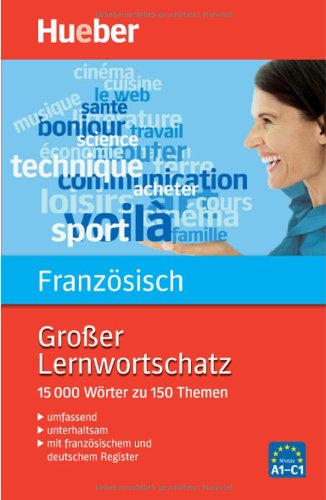  - Großer Lernwortschatz Französisch: 15.000 Wörter zu 150 Themen - Erweiterte und aktualisierte Neuausgabe: Umfassend, gründlich, unterhaltsam. 15.000 ... Mit Kurzgrammatik. Mit deutschem Register