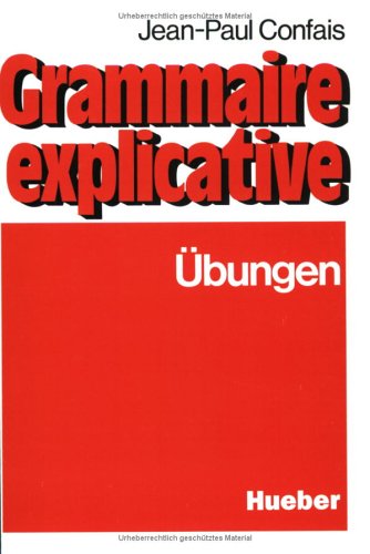  - Grammaire explicative. Schwerpunkte der französischen Grammatik für Leistungskurs und Studium: Grammaire explicative, Übungen