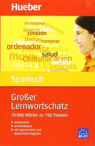  - Großer Lernwortschatz Spanisch: 15.000 Wörter zu 150 Themen - Erweiterte und aktualisierte Neuausgabe: Umfassend, gründlich, unterhaltsam, 15 000 Wörter zu 150 Themen