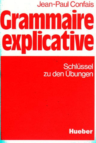  - Grammaire explicative. Schwerpunkte der französischen Grammatik für Leistungskurs und Studium: Grammaire explicative, Schlüssel zu den Übungen: Zur ... Grammatik für Leistungskurs und Studium