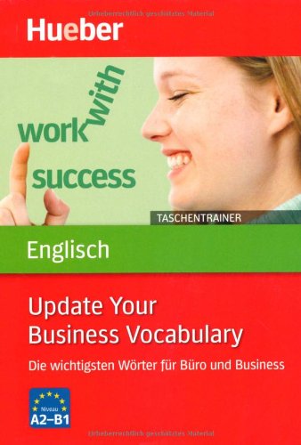  - Taschentrainer Englisch - Update Your Business Vocabulary: Die wichtigsten Wörter für Büro und Business