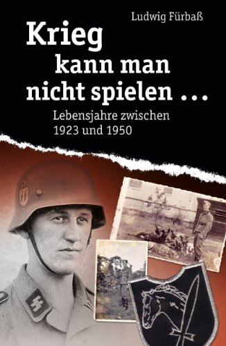  - Krieg kann man nicht spielen…: Lebensjahre zwischen 1923 bis 1950