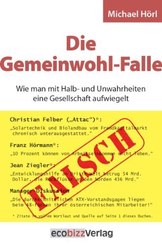  - Die Gemeinwohl-Falle: Wie man mit Halb- und Unwahrheiten eine Gesellschaft aufwiegelt (Vorrätig)