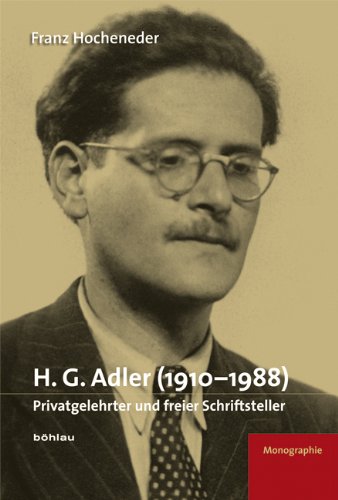  - H. G. Adler (1910-1988). Privatgelehrter und freier Schriftsteller. Eine Monographie