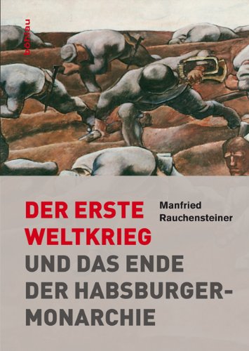  - Der Erste Weltkrieg: Und das Ende der Habsburgermonarchie 1914-1918