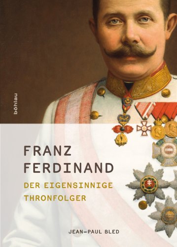  - Franz Ferdinand: Der eigensinnige Thronfolger