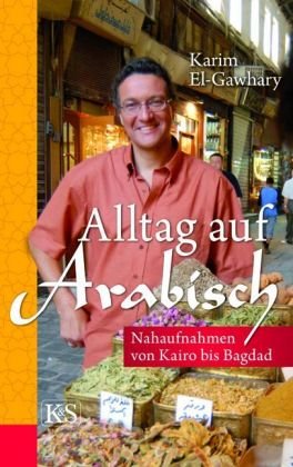  - Alltag auf arabisch. Nahaufnahmen von Kairo bis Bagdad