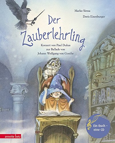  - Der Zauberlehrling: Konzert von Paul Dukas zur Ballade von Johann Wolfgang von Goethe (Musikalisches Bilderbuch mit CD)