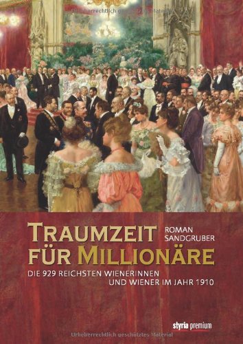  - Traumzeit für Millionäre: Die 929 reichsten Wienerinnen und Wiener im Jahr 1910