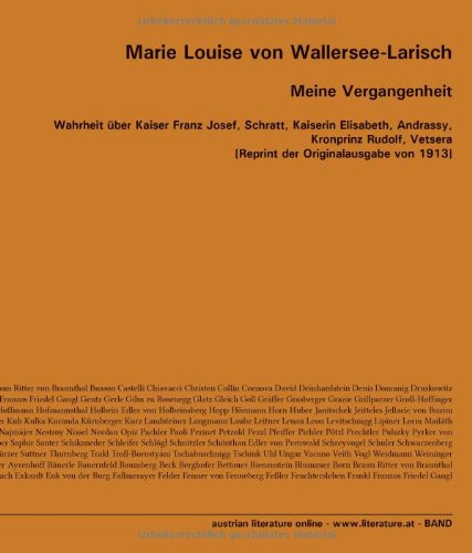  - Meine Vergangenheit: Wahrheit über Kaiser Franz Josef, Schratt, Kaiserin Elisabeth, Andrassy, Kronprinz Rudolf, Vetsera  [Reprint der Originalausgabe von 1913]