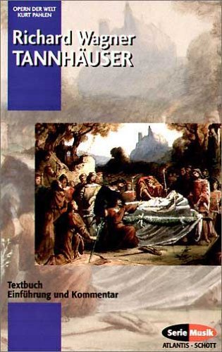  - Tannhäuser: und der Sängerkrieg auf Wartburg: Textbuch, Einführung und Kommentar (Opern der Welt)