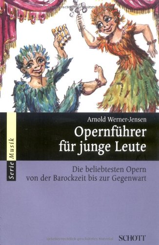  - Opernführer für junge Leute: Die beliebtesten Opern von der Barockzeit bis zur Gegenwart (Serie Musik)