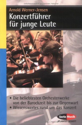  - Konzertführer für junge Leute: Die beliebtesten Orchesterwerke von der Barockzeit bis zur Gegenwart - Wissenswertes rund um das Konzert (Serie Musik)