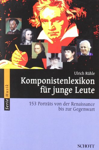  - Komponistenlexikon für junge Leute: 153 Porträts von der Renaissance bis zur Gegenwart (Serie Musik)