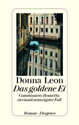 Leon, Donna - Das goldene Ei: Commissario Brunettis zweiundzwanzigster Fall