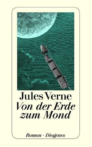  - Von der Erde zum Mond: Direkte Fahrt in siebenundneunzig Stunden und zwanzig Minuten. Roman