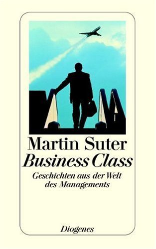 Suter, Martin - Business Class: Geschichten aus der Welt des Managements