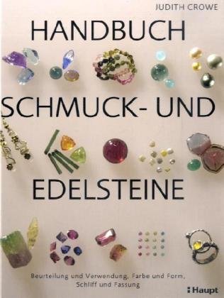  - Handbuch Schmuck- und Edelsteine: Beurteilung und Verwendung, Farbe und Form, Schliff und Fassung