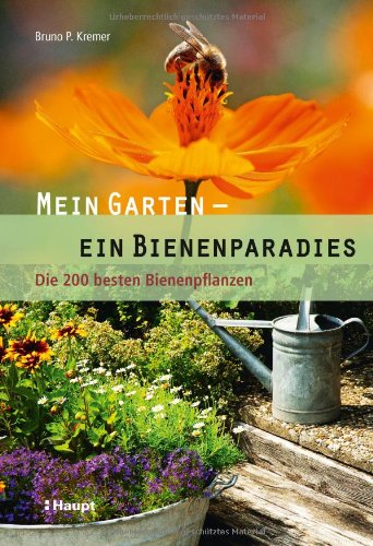  - Mein Garten - ein Bienenparadies: Die 200 besten Bienenpflanzen