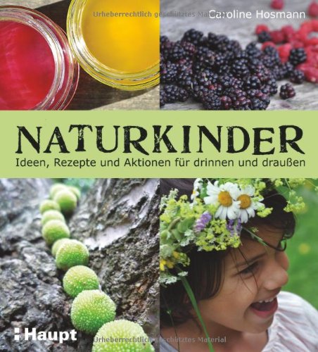  - Naturkinder: Ideen, Rezepte und Aktionen für drinnen und draußen