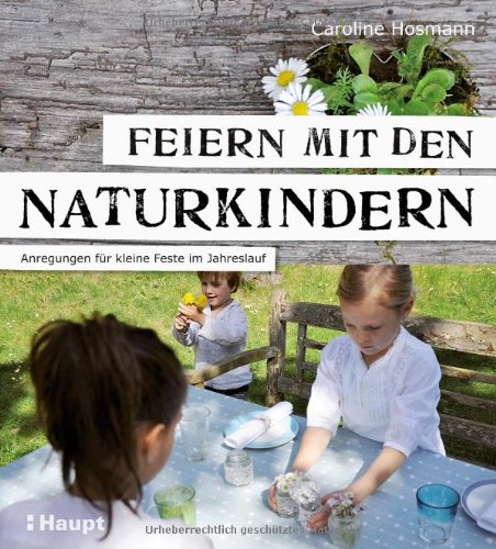  - Feiern mit den Naturkindern: Anregungen für kleine Feste im Jahreslauf