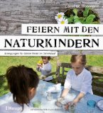  - Naturgeschenke: 100 Ideen zum Gestalten mit Kindern