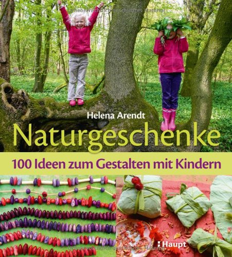  - Naturgeschenke: 100 Ideen zum Gestalten mit Kindern