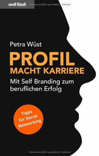  - Profil macht Karriere - Mit Self Branding zum beruflichen Erfolg (Nominiert für den Preis: Trainerbuch des Jahres 2010 von managementbuch.de und der German Speakers Association e. V. )