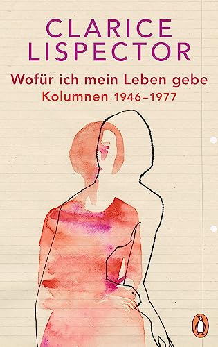 Lispector, Clarice - Wofür ich mein Leben gebe - Kolumnen 1946 - 1977