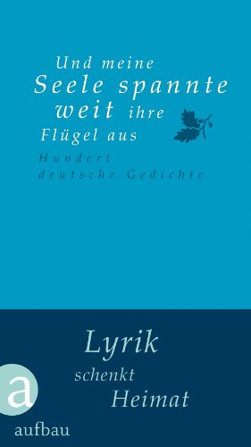  - Und meine Seele spannte weit ihre Flügel aus: Hundert deutsche Gedichte (Hundert Gedichte, Band 30)