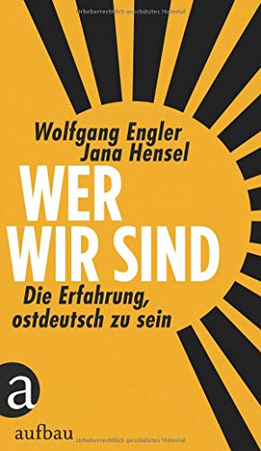 Engler, Wolfgang - Wer wir sind: Die Erfahrung, ostdeutsch zu sein