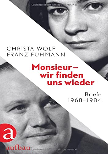 Wolf, Christa & Fühmann, Franz - Monsieur  wir finden uns wieder - Briefe 19681984