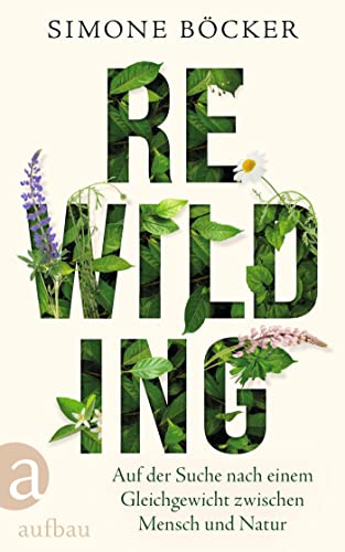 Böcker, Simone - Rewilding - Auf der Suche nach einem Gleichgewicht zwischen Mensch und Natur