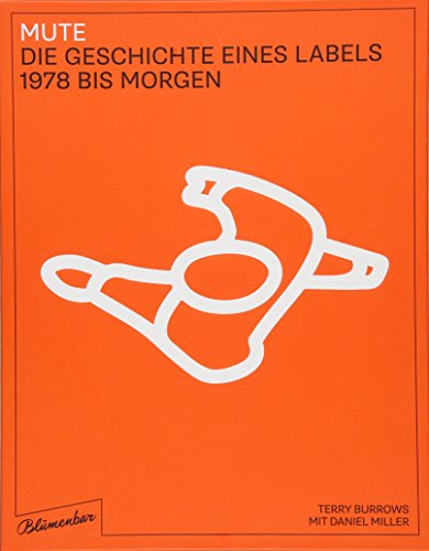  - Mute. Die Geschichte eines Labels: 1978 bis morgen