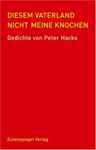  - Diesem Vaterland nicht meine Knochen: Gedichte