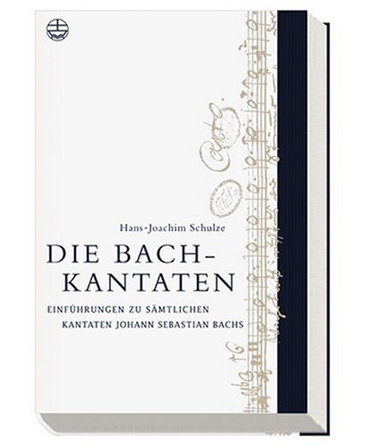  - Die Bach-Kantaten: Einführung zu sämtlichen Kantaten Johann Sebastian Bachs