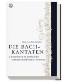  - Johann Sebastian Bach. Die Kantaten: Mit sämtlichen Kantatentexten. Jede Kantate wird in ihrer kompositorischen und textlichen Eigenart einzeln vorgestellt