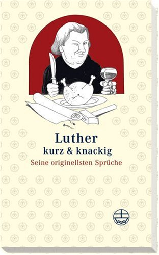  - Luther kurz und knackig: Seine originellsten Sprüche